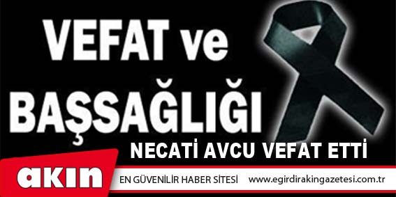 Necati AVCU Vefat Etti