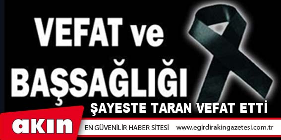 Şayeste Taran Vefat Etti