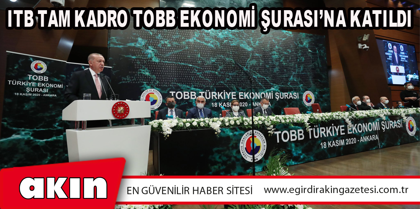 eğirdir haber,akın gazetesi,egirdir haberler,son dakika,ITB TAM KADRO TOBB EKONOMİ ŞURASI’NA KATILDI