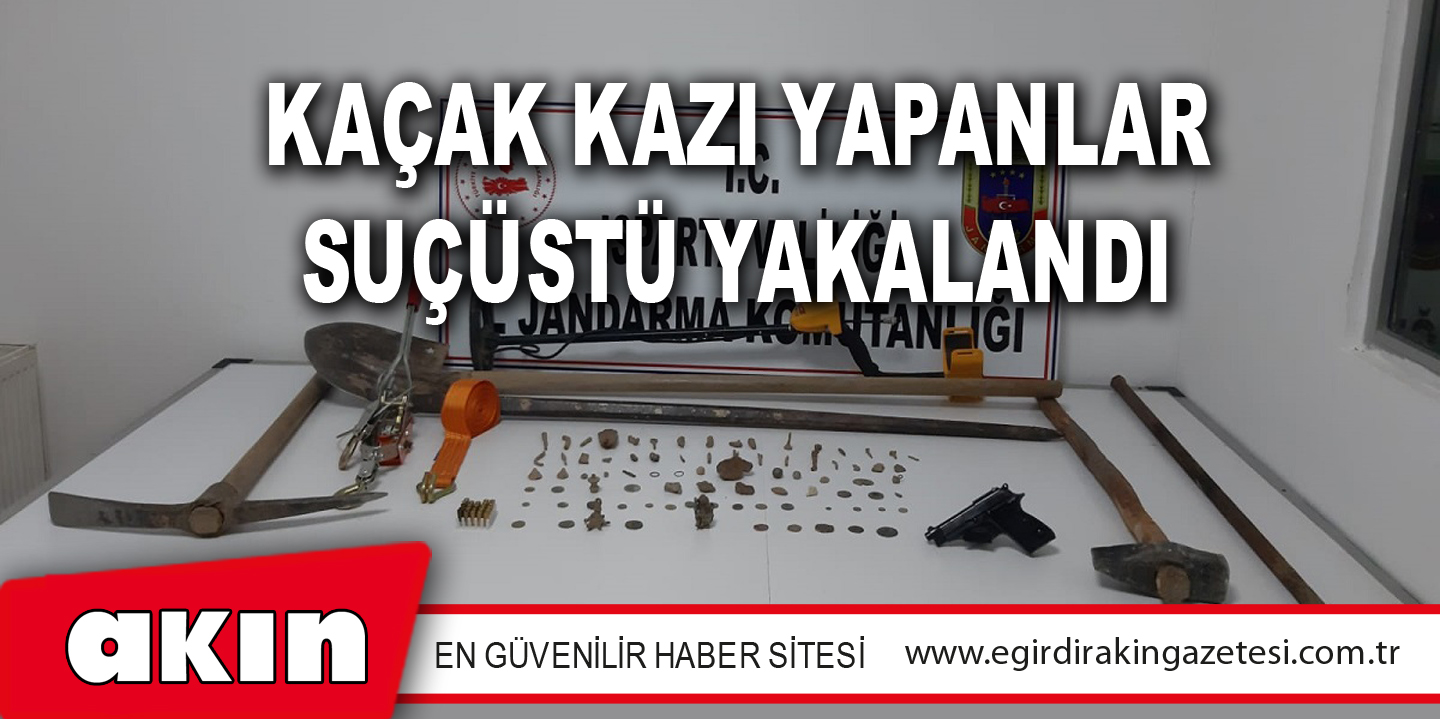 Kaçak Kazı Yapanlar Suçüstü Yakalandı