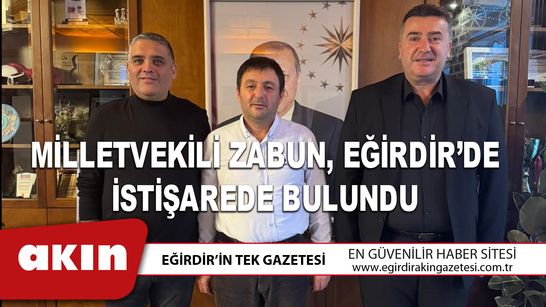 eğirdir haber,akın gazetesi,egirdir haberler,son dakika,MİLLETVEKİLİ ZABUN, EĞİRDİR’DE İSTİŞAREDE BULUNDU