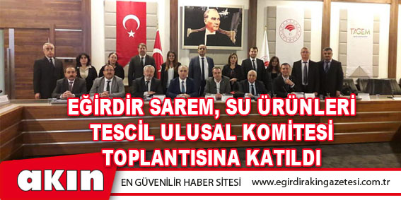 Eğirdir SAREM, Su Ürünleri Tescil Ulusal Komitesi Toplantısına Katıldı