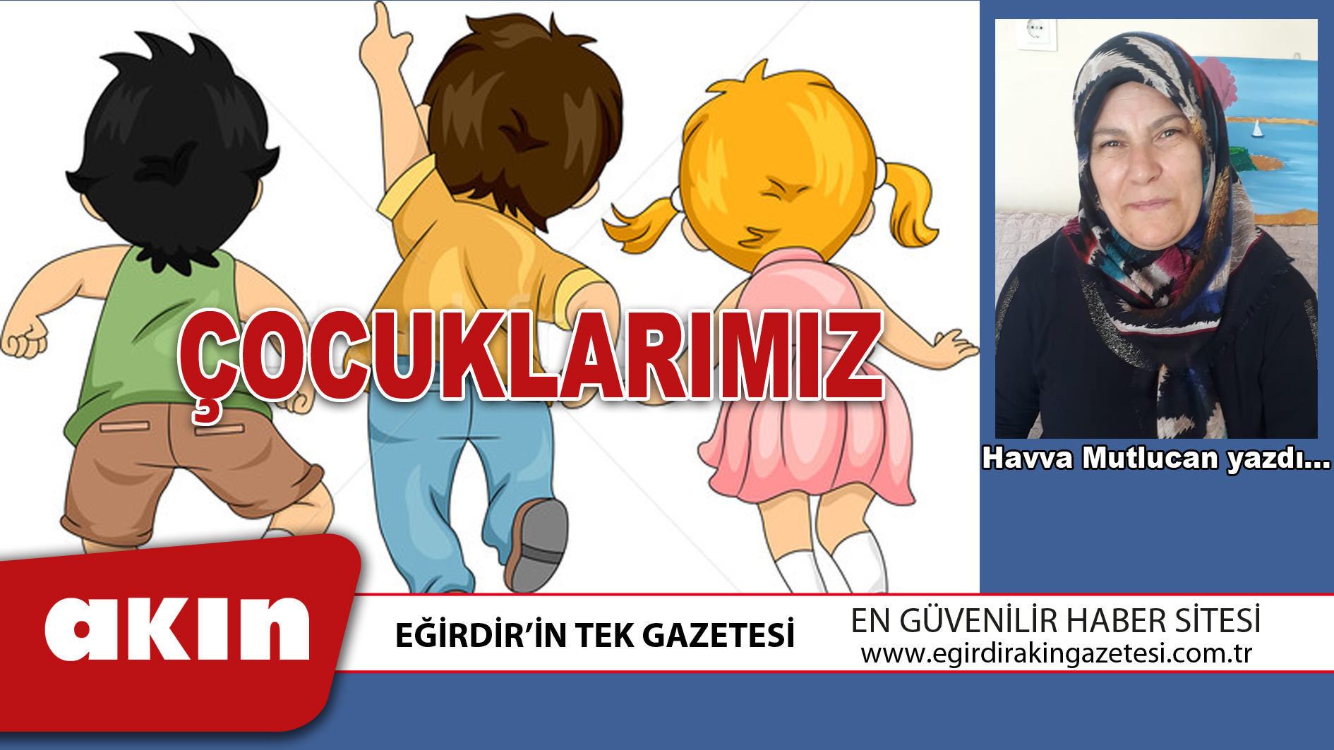 eğirdir haber,akın gazetesi,egirdir haberler,son dakika,ÇOCUKLARIMIZ