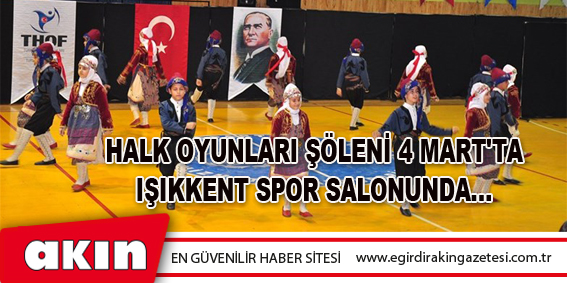 Halk Oyunları Şöleni 4 Mart'ta Işıkkent Spor Salonunda...