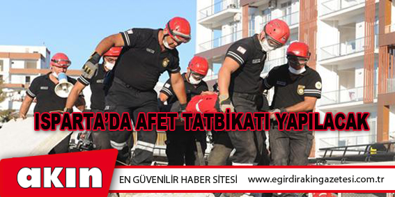 Isparta’da Afet Tatbikatı Yapılacak