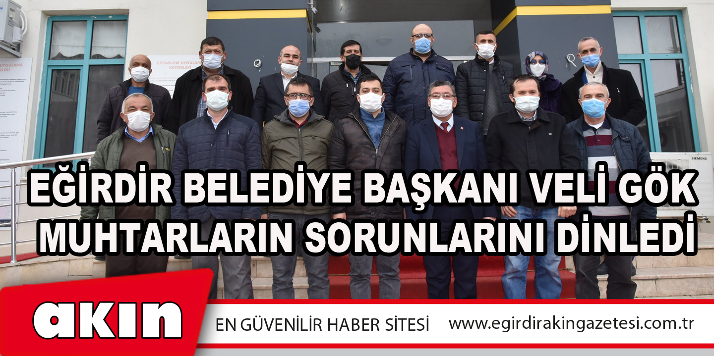 eğirdir haber,akın gazetesi,egirdir haberler,son dakika,Eğirdir Belediye Başkanı Veli Gök Muhtarların Sorunlarını Dinledi