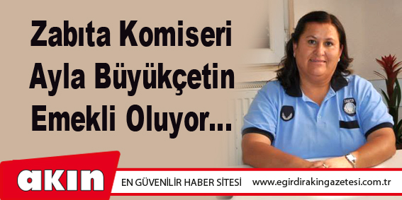 Zabıta Komiseri Ayla Büyükçetin Emekli Oluyor...