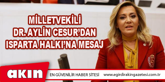 Milletvekili Dr. Aylin Cesur’dan Isparta Halkı’na Mesaj