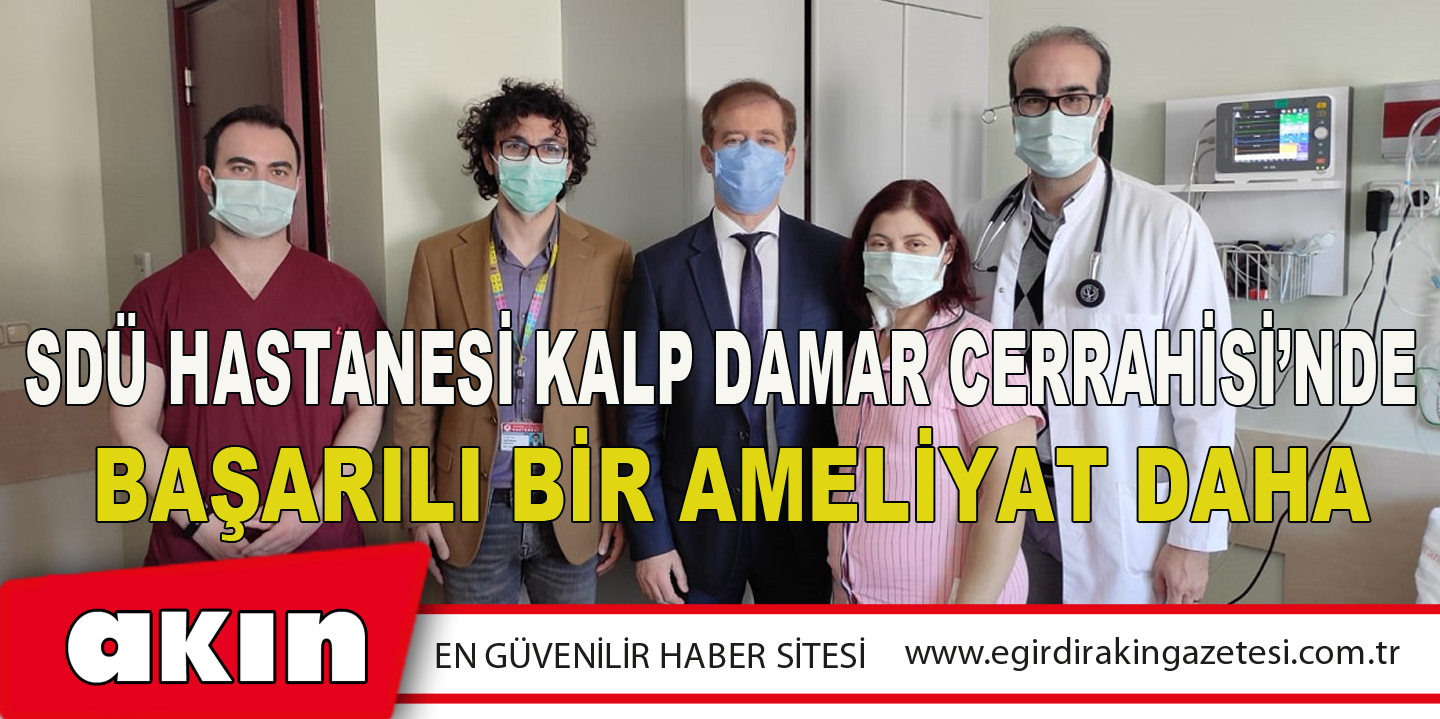 SDÜ HASTANESİ KALP DAMAR CERRAHİSİ’NDE BAŞARILI BİR AMELİYAT DAHA