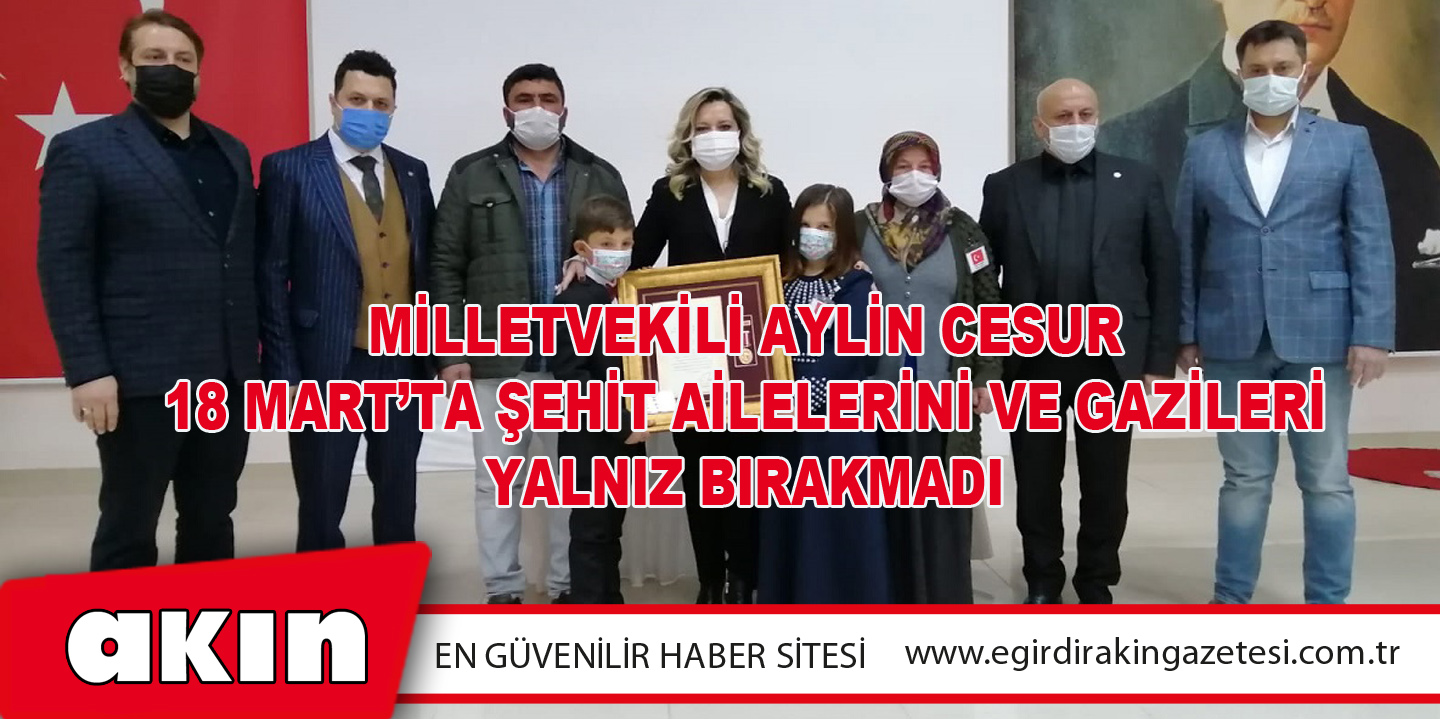 Milletvekili Aylin Cesur 18 Mart’ta Şehit Ailelerini Ve Gazileri Yalnız Bırakmadı