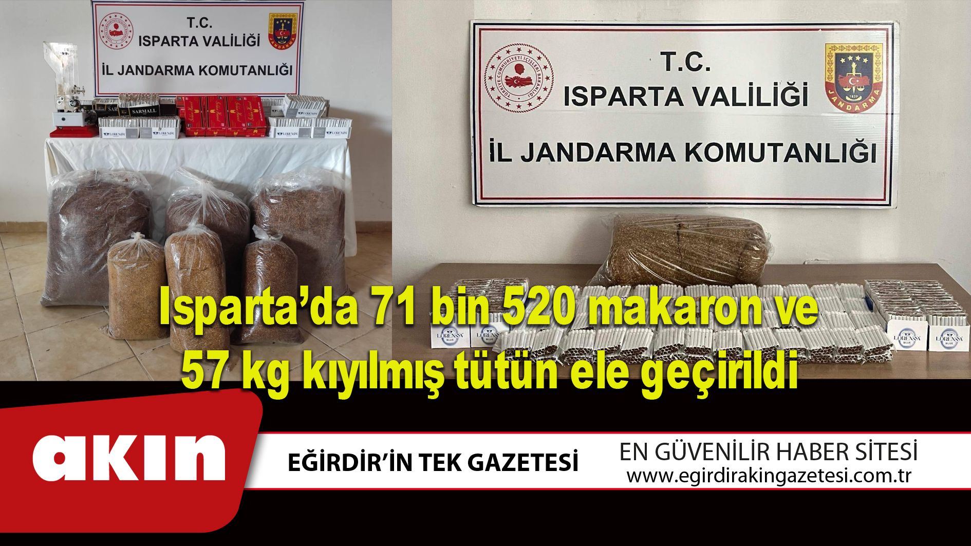 Isparta’da 71 bin 520 makaron ve 57 kg kıyılmış tütün ele geçirildi