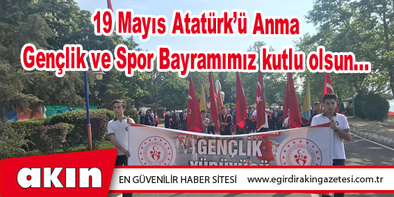 19 Mayıs Atatürk’ü Anma Gençlik ve Spor Bayramımız kutlu olsun...