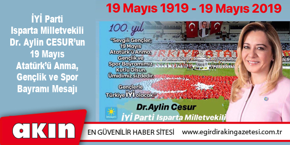 İYİ Parti Isparta Milletvekili Dr. Aylin CESUR’un  19 Mayıs Atatürk’ü Anma, Gençlik ve Spor Bayramı Mesajı