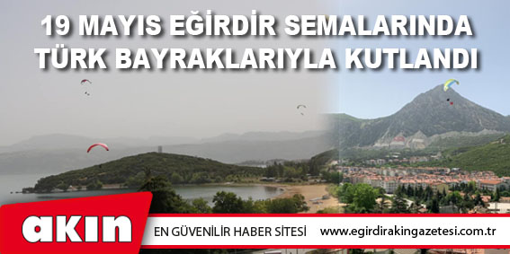 19 Mayıs Eğirdir Semalarında Türk Bayraklarıyla Kutlandı