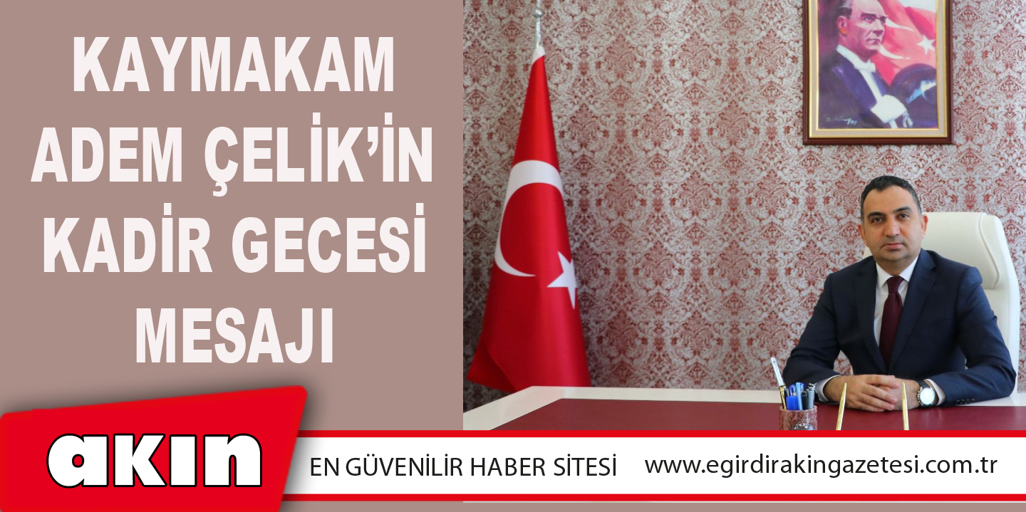 Kaymakam Adem ÇELİK’in Kadir Gecesi Mesajı