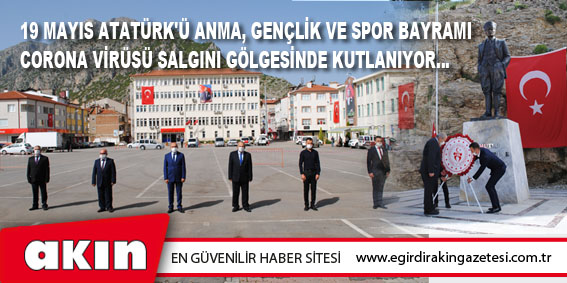 19 Mayıs Atatürk'ü Anma, Gençlik Ve Spor Bayramı Corona Virüsü Salgını Gölgesinde Kutlanıyor…