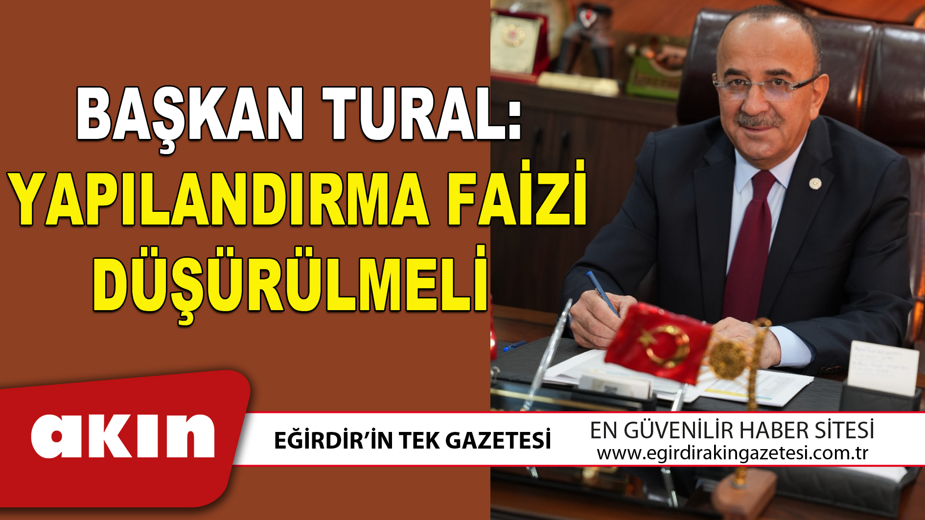 BAŞKAN TURAL YAPILANDIRMA FAİZİ DÜŞÜRÜLMELİ