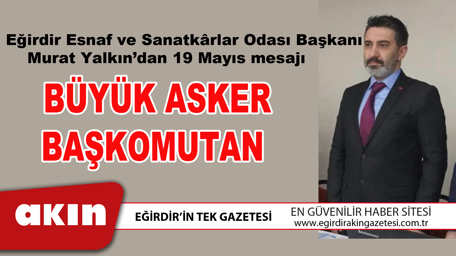 eğirdir haber,akın gazetesi,egirdir haberler,son dakika,BÜYÜK ASKER BAŞKOMUTAN