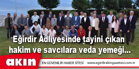 Eğirdir Adliyesinde tayini çıkan hakim ve savcılara veda yemeği...