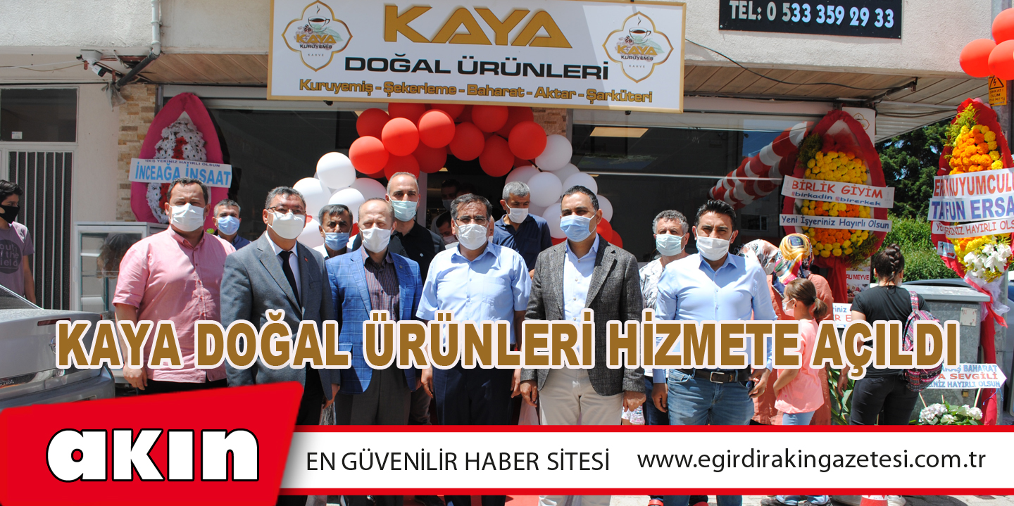 KAYA DOĞAL ÜRÜNLERİ HİZMETE AÇILDI