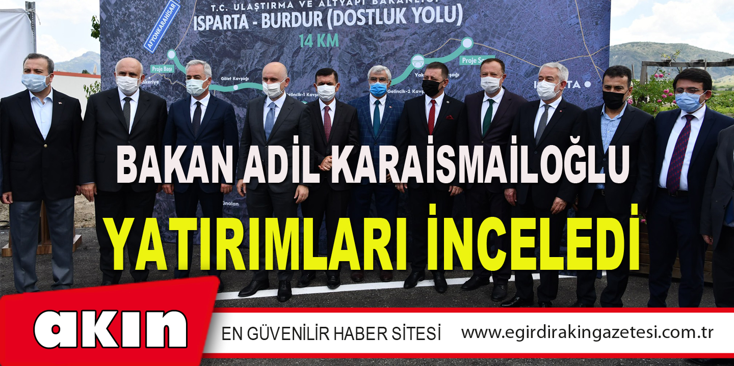 ULAŞTIRMA VE ALTYAPI BAKANI ADİL KARAİSMAİLOĞLU YATIRIMLARI İNCELEDİ