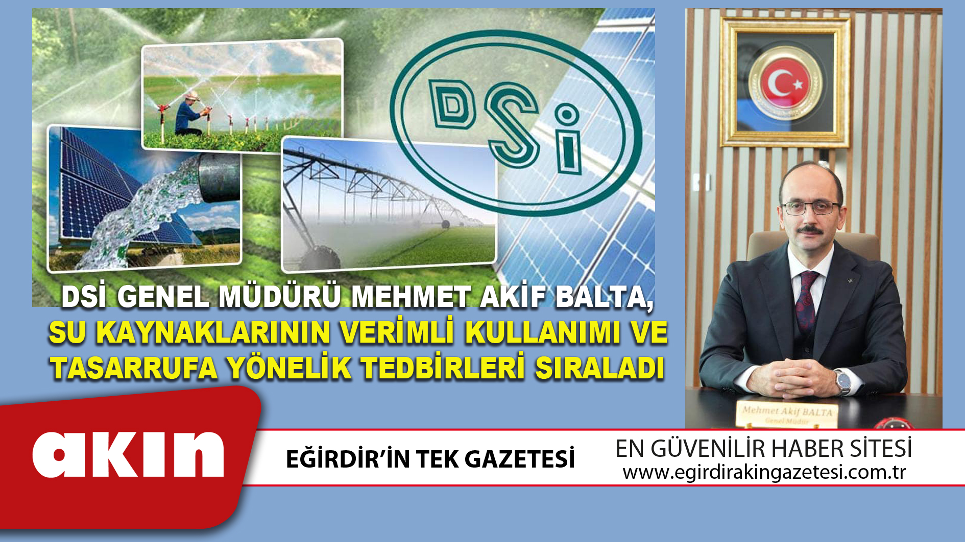 DSİ GENEL MÜDÜRÜ MEHMET AKİF BALTA, SU KAYNAKLARININ VERİMLİ KULLANIMI VE TASARRUFA YÖNELİK TEDBİRLERİ SIRALADI