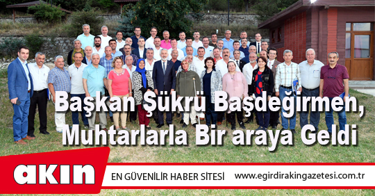 Başkan Şükrü Başdeğirmen, Muhtarlarla Bir araya Geldi