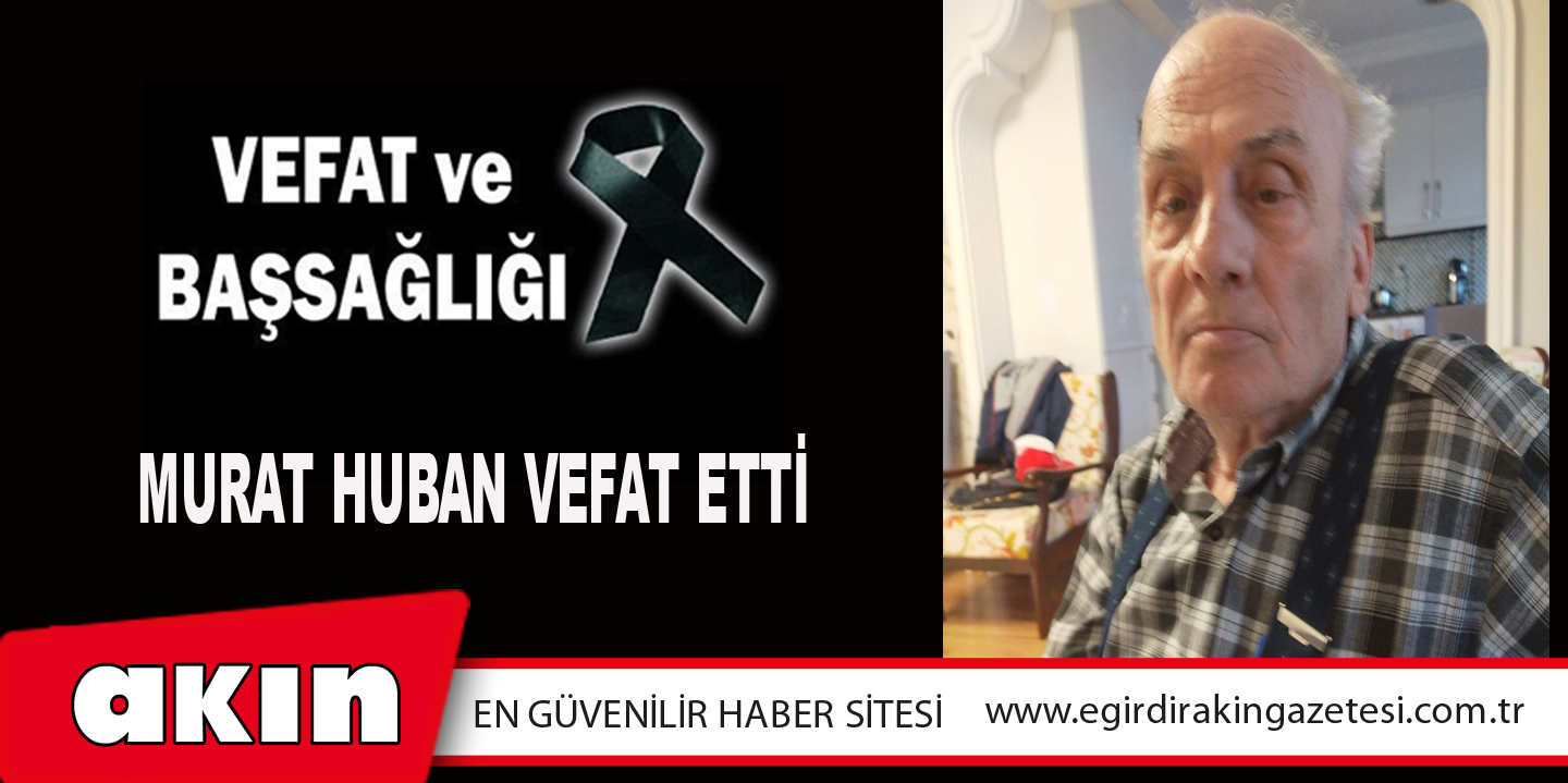 Murat Huban Vefat Etti
