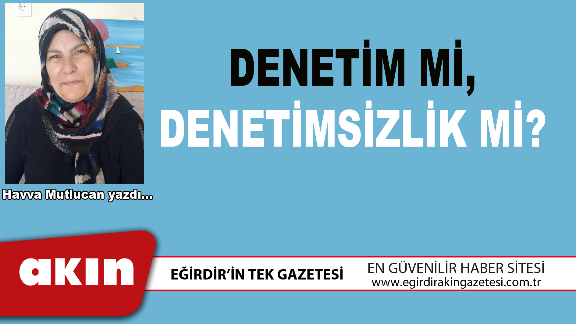 eğirdir haber,akın gazetesi,egirdir haberler,son dakika,DENETİM Mİ DENETİMSİZLİK Mİ?