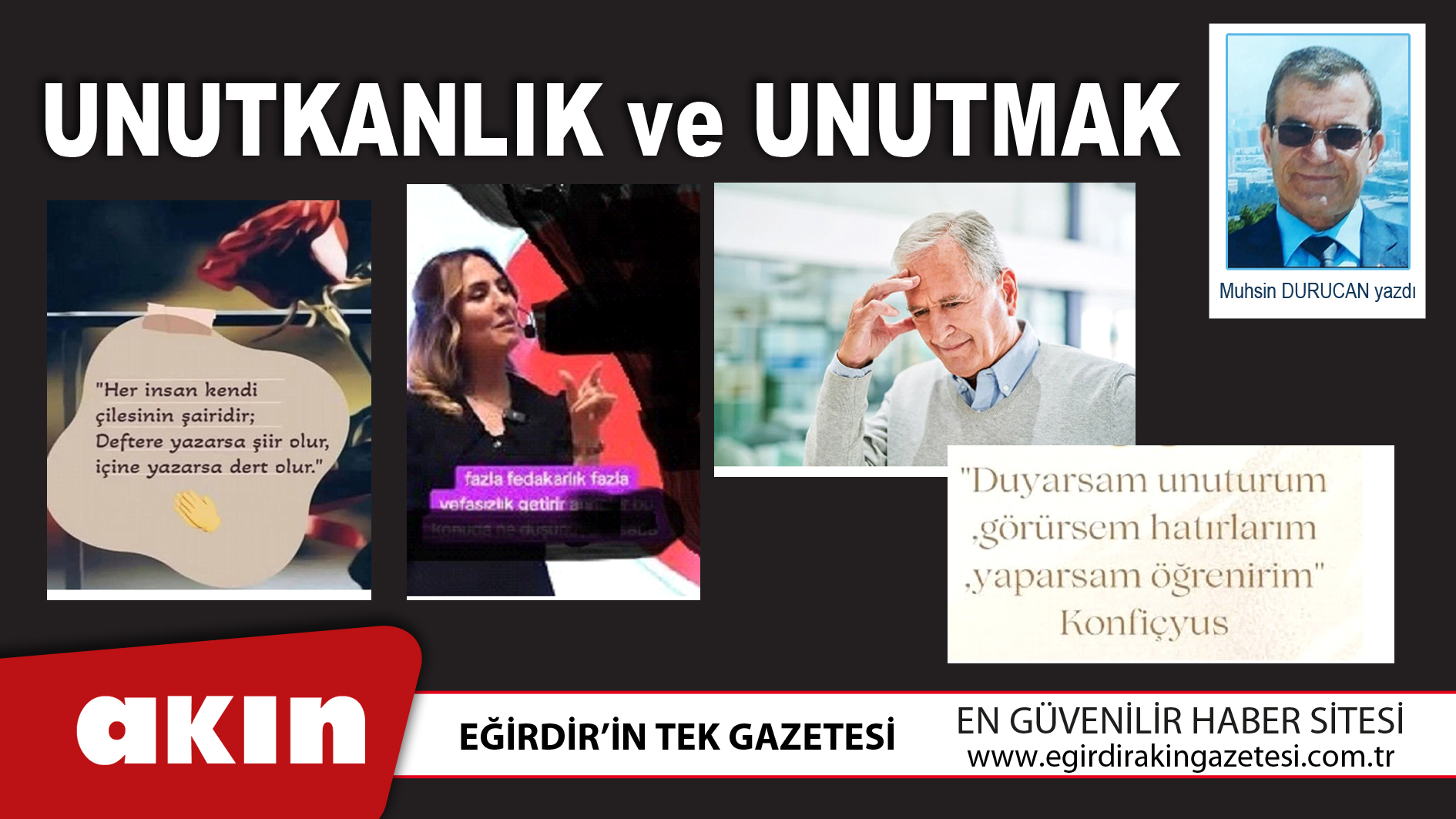 eğirdir haber,akın gazetesi,egirdir haberler,son dakika,UNUTKANLIK ve UNUTMAK