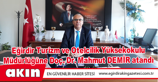 eğirdir haber,akın gazetesi,egirdir haberler,son dakika,Eğirdir Turizm ve Otelcilik Yüksekokulu Müdürlüğüne Doç. Dr. Mahmut DEMİR atandı