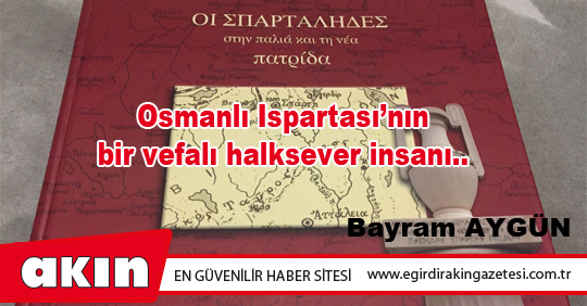 eğirdir haber,akın gazetesi,egirdir haberler,son dakika,Osmanlı Ispartası’nın bir vefalı halksever insanı..
