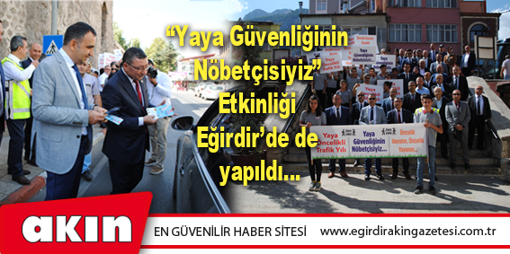 “Yaya Güvenliğinin Nöbetçisiyiz” Etkinliği Eğirdir’de de yapıldı…