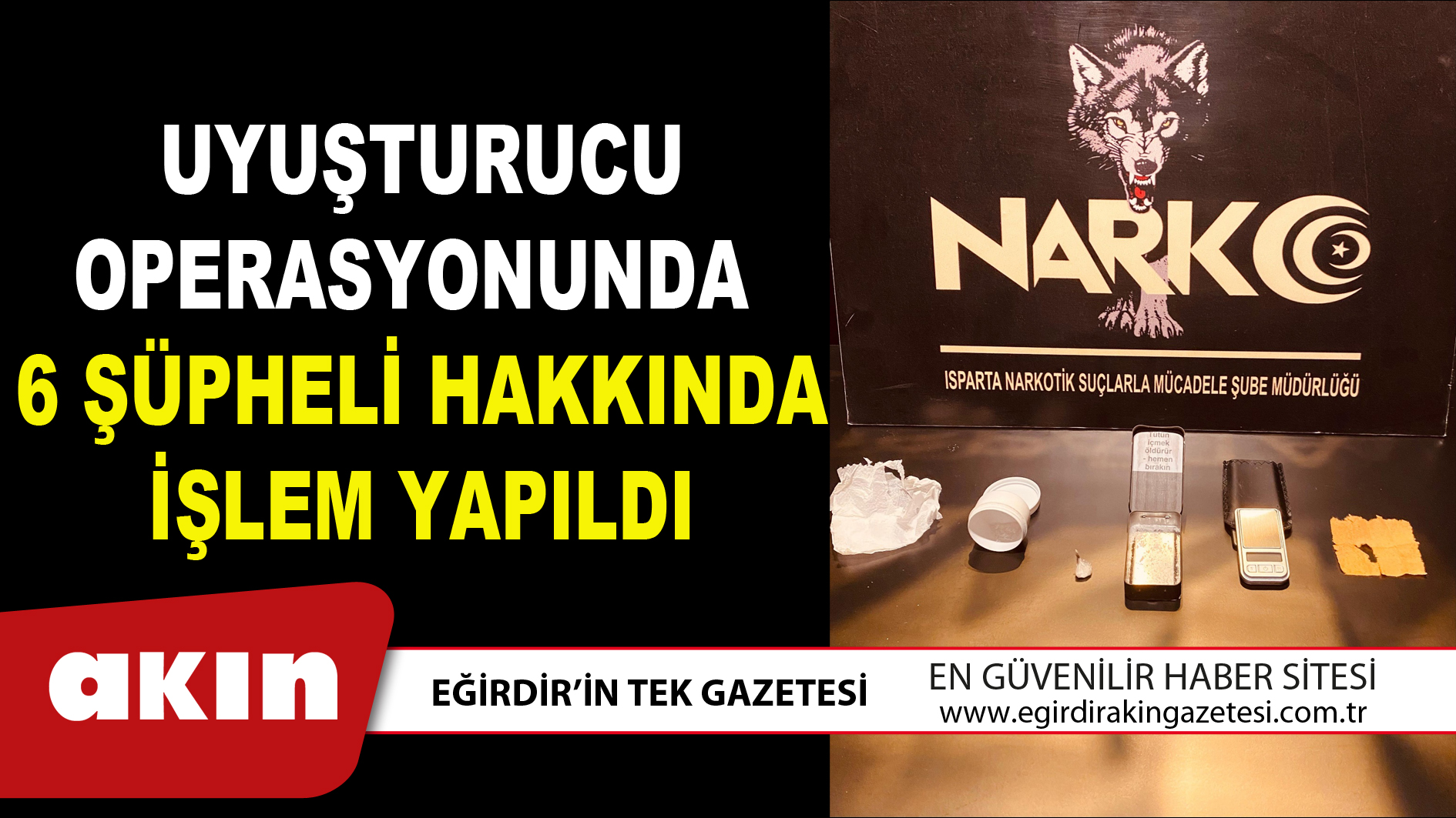 UYUŞTURUCU OPERASYONUNDA 6 ŞÜPHELİ HAKKINDA İŞLEM YAPILDI