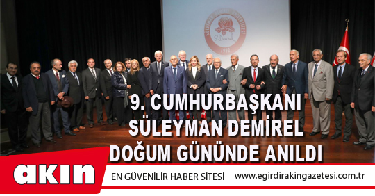 9. Cumhurbaşkanı Süleyman Demirel Doğum Gününde Anıldı