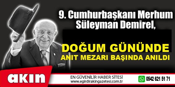 9. Cumhurbaşkanı Süleyman Demirel  Doğum Gününde Anıt Mezarı Başında Anıldı