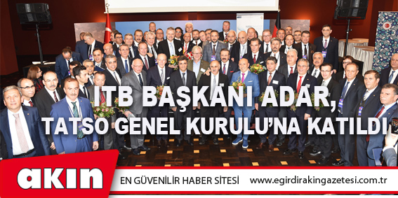 ITB Başkanı ADAR, TATSO Genel Kurulu’na Katıldı