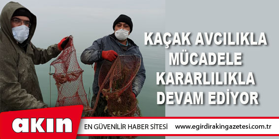 Kaçak Avcılıkla Mücadele Kararlılıkla Devam Ediyor