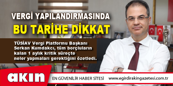 eğirdir haber,akın gazetesi,egirdir haberler,son dakika,Vergi Yapılandırmasında Bu Tarihe Dikkat