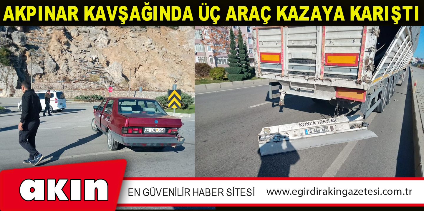 AKPINAR KAVŞAĞINDA ÜÇ ARAÇ KAZAYA KARIŞTI