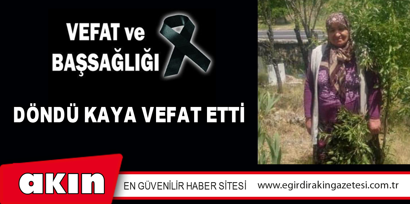 DÖNDÜ KAYA VEFAT ETTİ