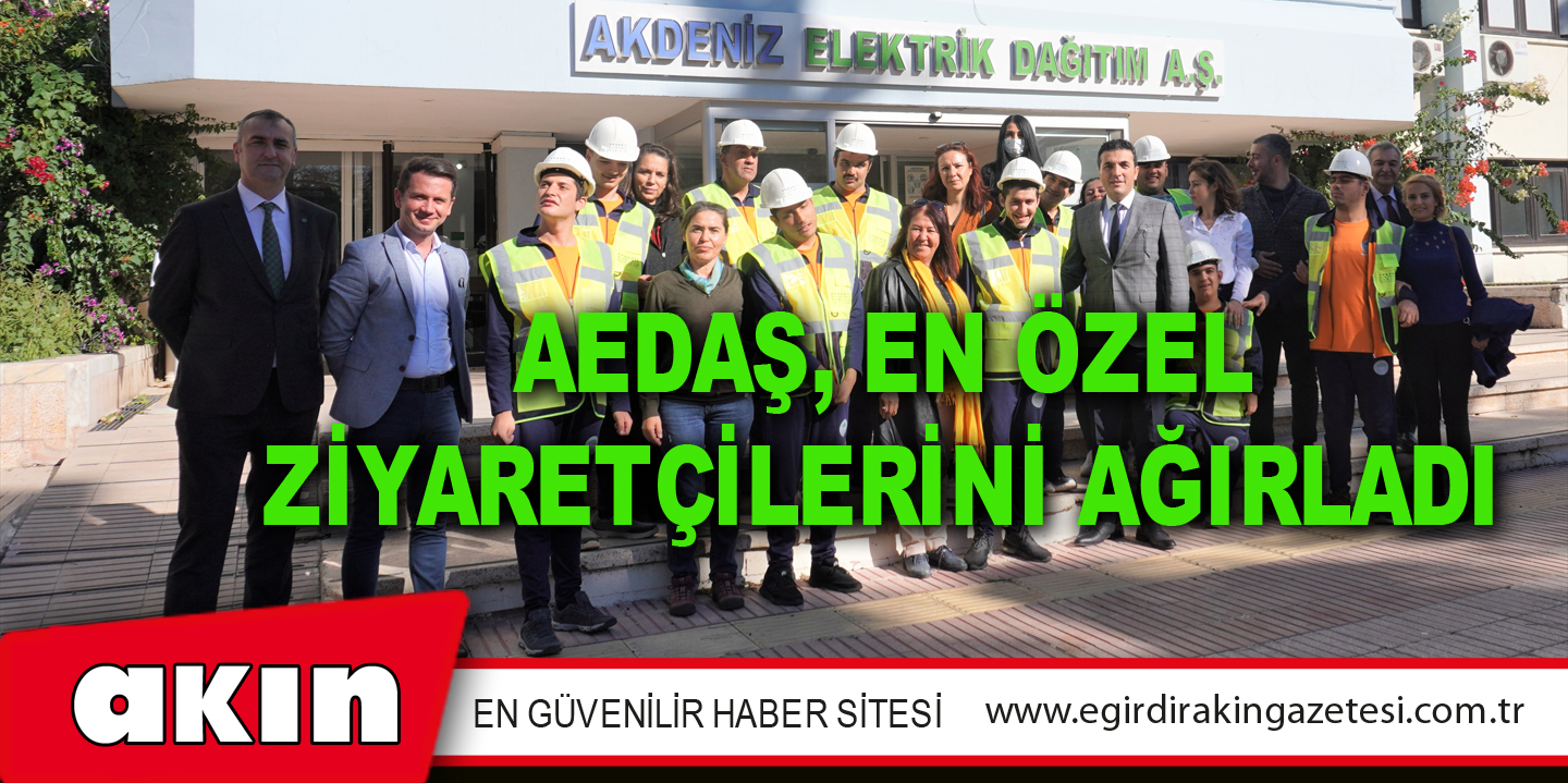 AEDAŞ, En Özel Ziyaretçilerini Ağırladı