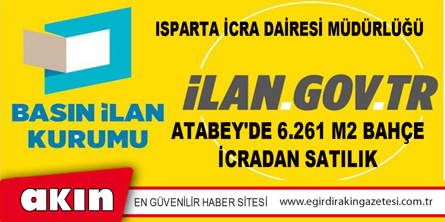 Isparta İcra Dairesi Müdürlüğü Atabey'de 6.261 M2 Bahçe İcradan Satılık