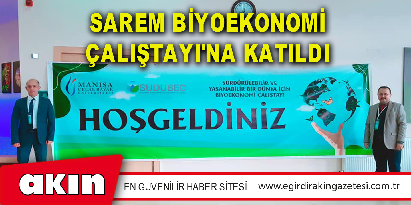 eğirdir haber,akın gazetesi,egirdir haberler,son dakika,SAREM BİYOEKONOMİ ÇALIŞTAYI'NA KATILDI