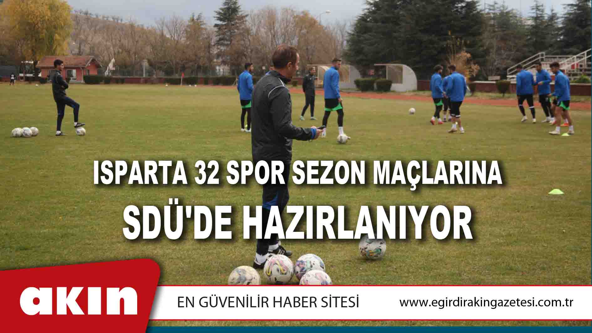 ISPARTA 32 SPOR SEZON MAÇLARINA SDÜ'DE HAZIRLANIYOR