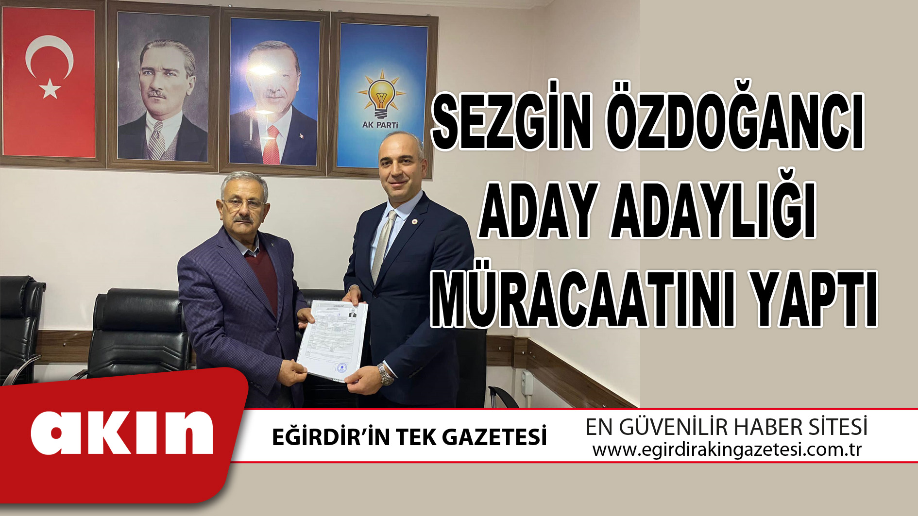 eğirdir haber,akın gazetesi,egirdir haberler,son dakika,Sezgin Özdoğancı Aday Adaylığı Müracaatını Yaptı