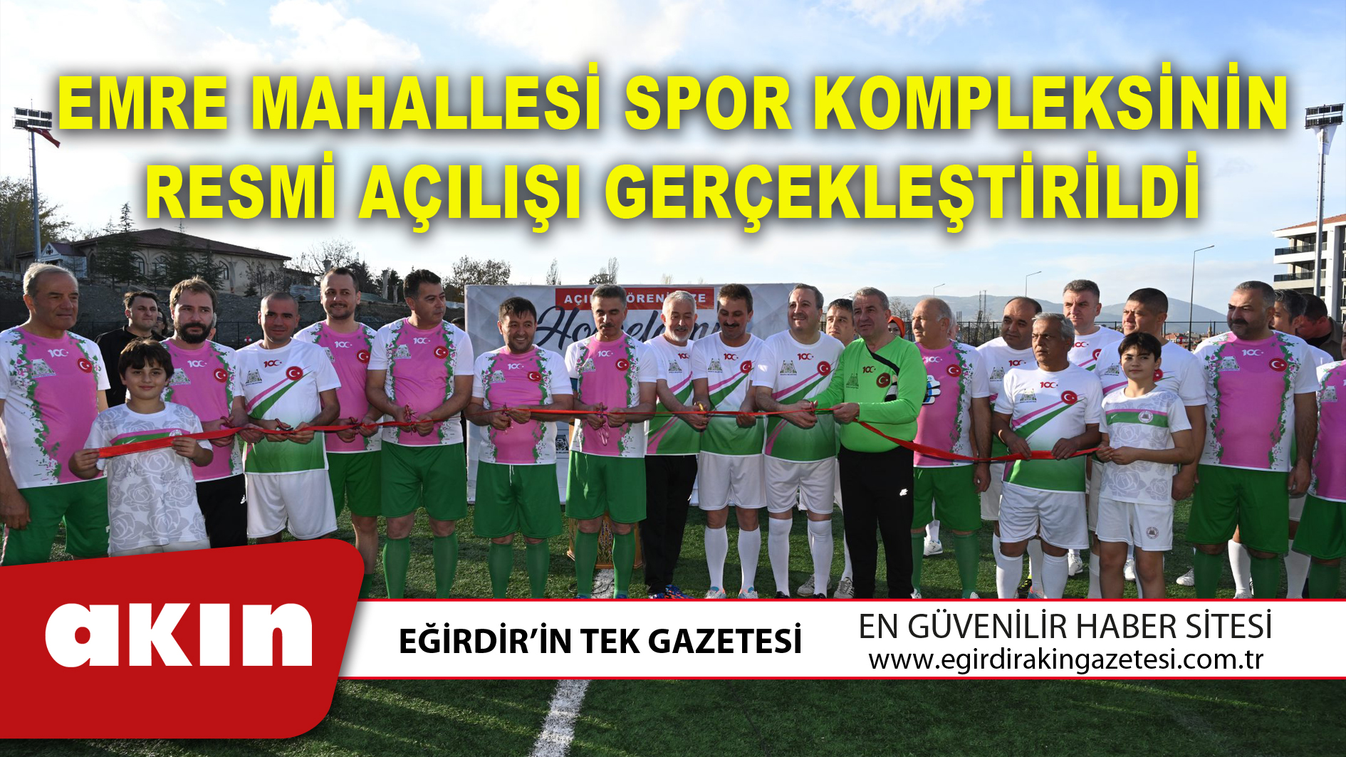 eğirdir haber,akın gazetesi,egirdir haberler,son dakika,Emre Mahallesi Spor Kompleksinin resmi açılışı gerçekleştirildi