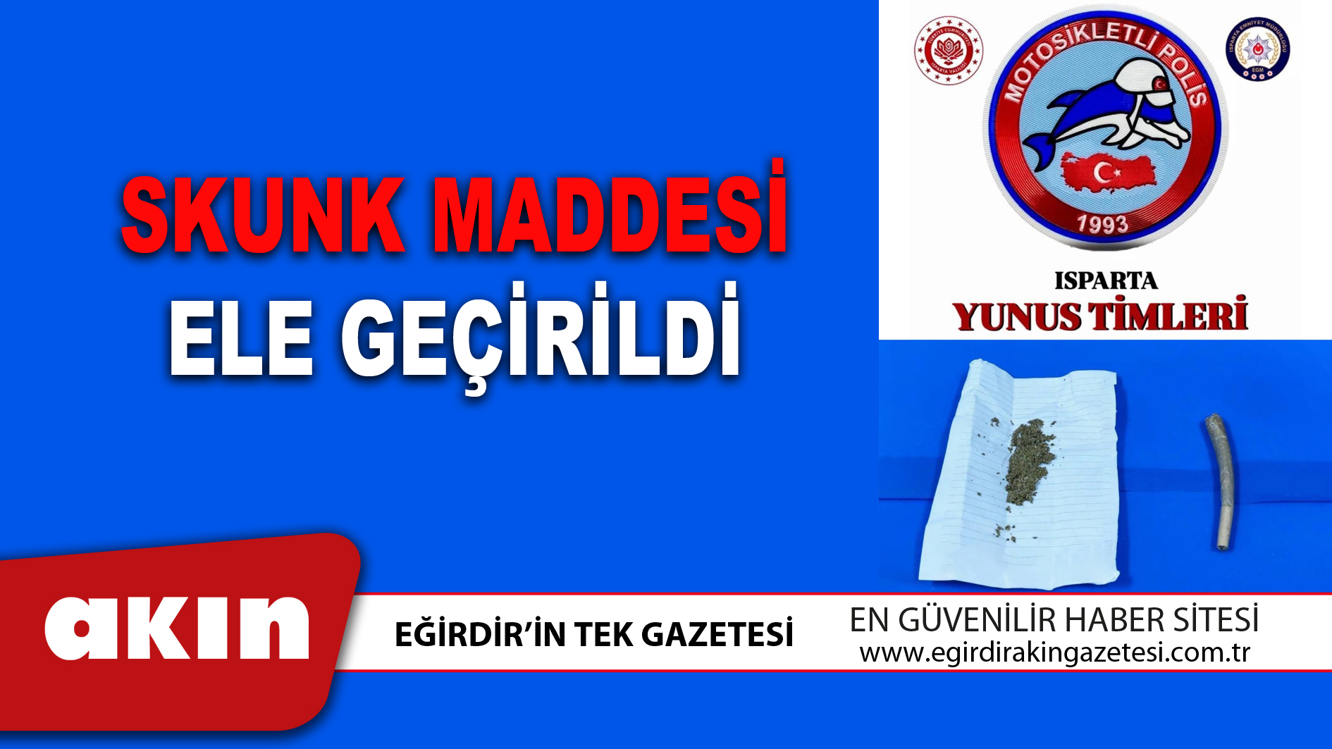 eğirdir haber,akın gazetesi,egirdir haberler,son dakika,SKUNK MADDESİ ELE GEÇİRİLDİ