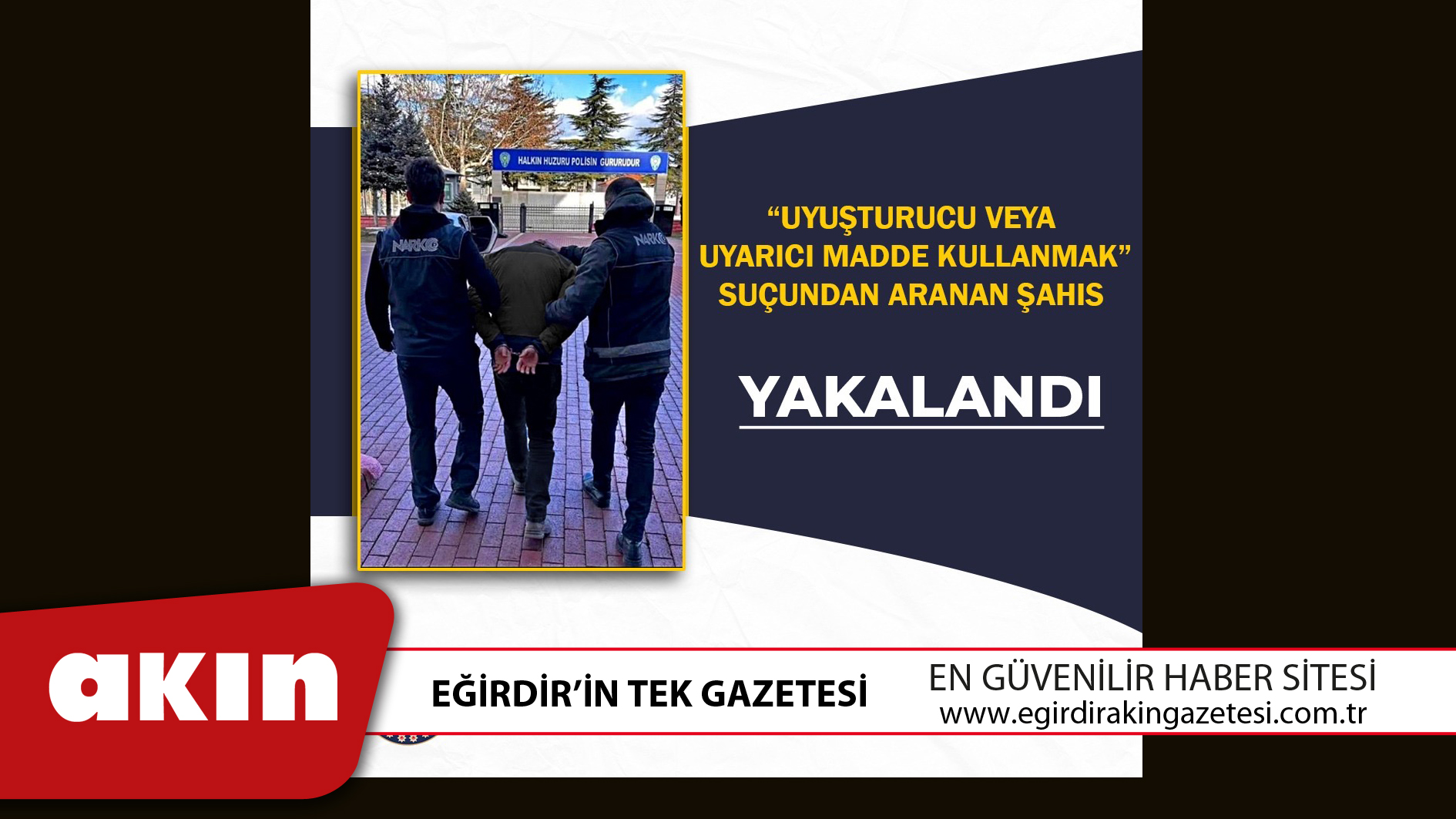 ISPARTA’DA ARANAN ŞAHIS YAKALANDI