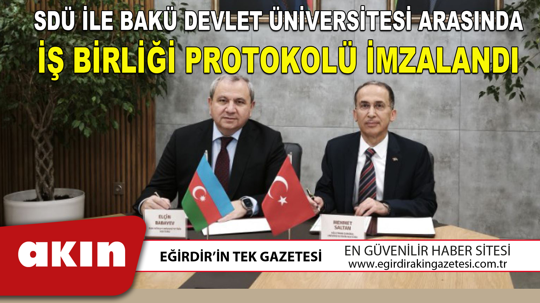 eğirdir haber,akın gazetesi,egirdir haberler,son dakika,SDÜ İLE BAKÜ DEVLET ÜNİVERSİTESİ ARASINDA İŞ BİRLİĞİ PROTOKOLÜ İMZALANDI
